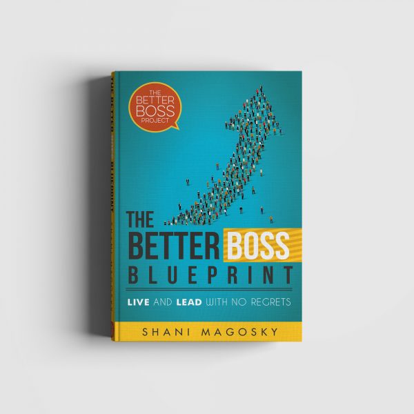 The Better Boss Blueprint: Live and Lead with No Regrets